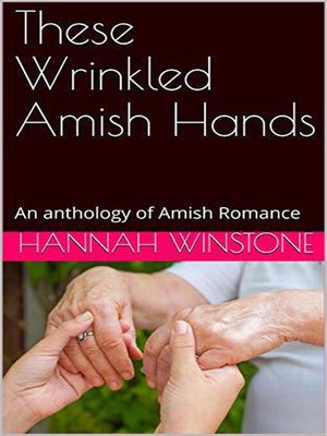 cover image of These Wrinkled Amish Hands an Anthology of Amish Romance